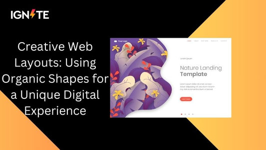 Creative Web Layouts: Using Organic Shapes for a Unique Digital Experience